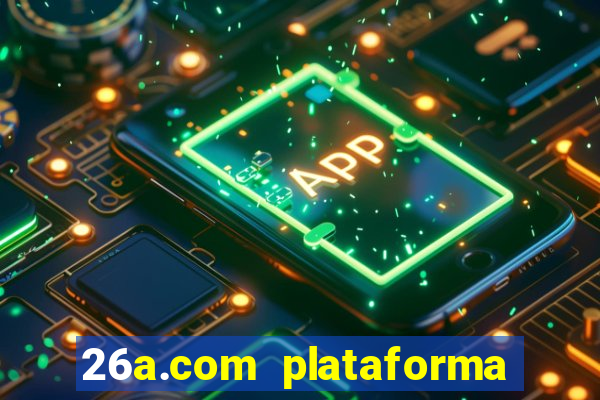 26a.com plataforma de jogos